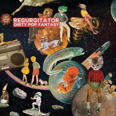 REGURGITATOR Dirty Pop Fantasy