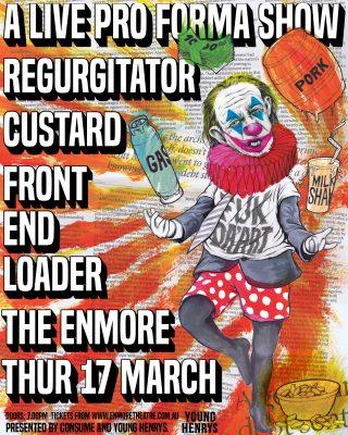 A LIVE PRO FORMA SHOW THE ENMORE sydney – new date THUR 17 MARCH 2022 – REGURGITATOR, CUSTARD & FRONT END LOADER