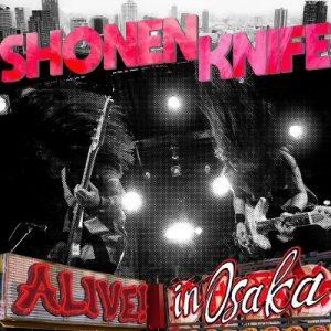 SHONEN KNIFE – ALIVE! IN OSAKA – new live album out!