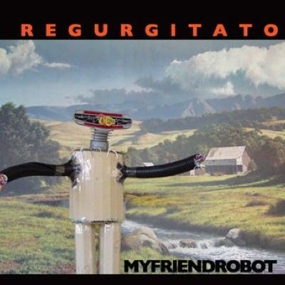 REGURGITATOR My Friend Robot
