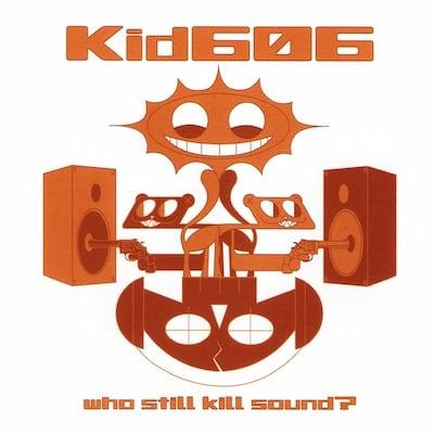 KID606 Who still kill sound?