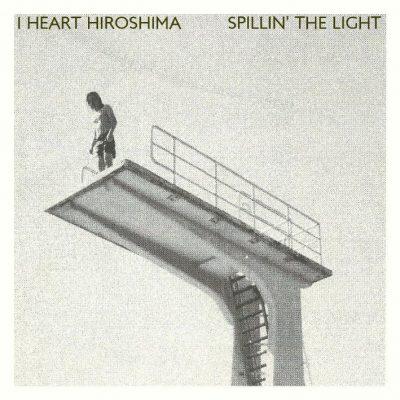 I HEART HIROSHIMA Spillin’ the Light